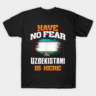 Uzbekistani Flag  Have No Fear The Uzbekistani Is Here - Gift for Uzbekistani From Uzbekistan T-Shirt